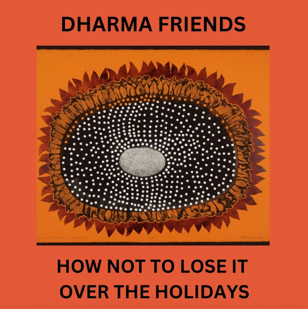 DHARMA FRIENDS | How Not to Lose it Over the Holidays