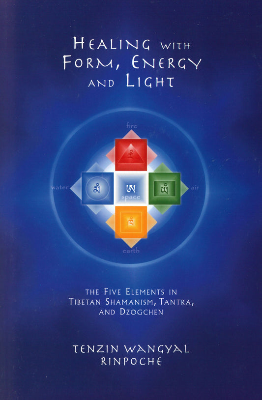 Healing with Form, Energy, and Light: The Five Elements in Tibetan Shamanism, Tantra, and Dzogchen Paperback - TIBET HOUSE US NYC