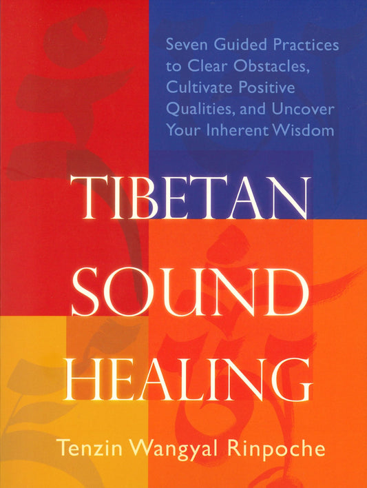 Tibetan Sound Healing: Seven Guided Practices to Clear Obstacles, Cultivate Positive Qualities, and Uncover Your Inherent Wisdom Paperback - TIBET HOUSE US NYC