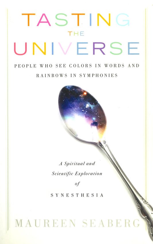 Tasting the Universe: People Who See Colors in Words and Rainbows in Symphonies (A Spiritual and Scientific Exploration of Synesthesia) Paperback - TIBET HOUSE US NYC
