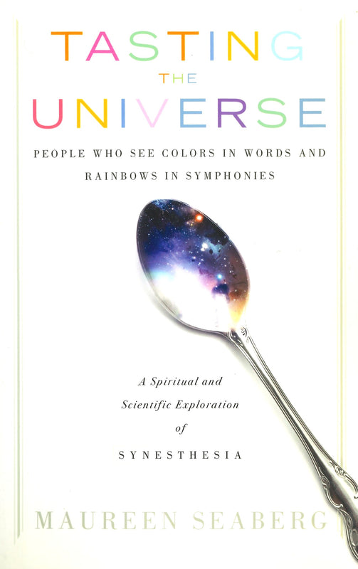 Tasting the Universe: People Who See Colors in Words and Rainbows in Symphonies (A Spiritual and Scientific Exploration of Synesthesia) Paperback image 1
