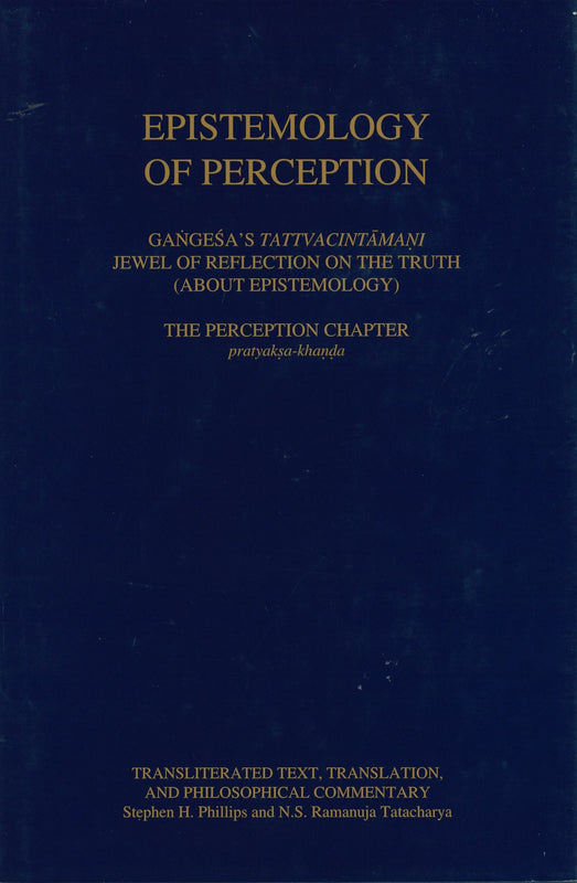 Epistemology of Perception, the Perception Chapter (pratyakṣa-khaṇḍa)
Jewel of Reflection on the Truth
Transliterated text, translation, and philosophical commentary by Stephen H. Phillips and N.S. Ramanuja Tatacharya image 1