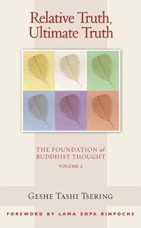 Relative Truth, Ultimate Truth: The Foundation of Buddhist Thought (Volume 2)
by Geshe Tashi Tsering (Author), Gordon McDougall (Editor), Lama Thubten Zopa Rinpoche (Foreword) image 1