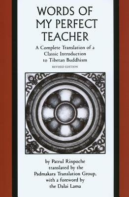 Words of My Perfect Teacher: A Complete Translation of a Classic Introduction to Tibetan Buddhism 
by Patrul Rinpoche (Author), Dalai Lama (Author), Padmakara Translation Group (Translator) - TIBET HOUSE US NYC
