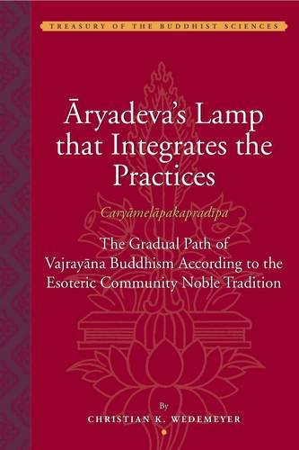 Āryadeva's Lamp that Integrates the Practices (Caryāmelāpakapradīpa) – The Gradual Path of Vajrayāna Buddhism According to the Esoteric Community Noble Tradition - TIBET HOUSE US NYC