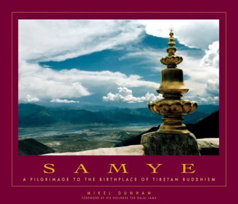 Samye: A Pilgrimage to the Birthplace of Tibetan Buddhism by Mikel Dunham (Author), Dalai Lama (Foreword) image 1