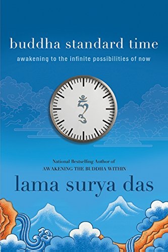Buddha Standard Time: Awakening to the Infinite Possibilities of Now
by Lama Surya Das - TIBET HOUSE US NYC