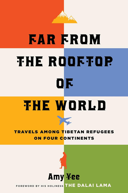 Far from the Rooftop of the World: Travels Among Tibetan Refugees on Four Continents
By Amy Yee - TIBET HOUSE US NYC
