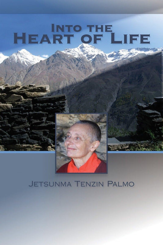 Into the Heart of Life
By Jetsunma Tenzin Palmo - TIBET HOUSE US NYC