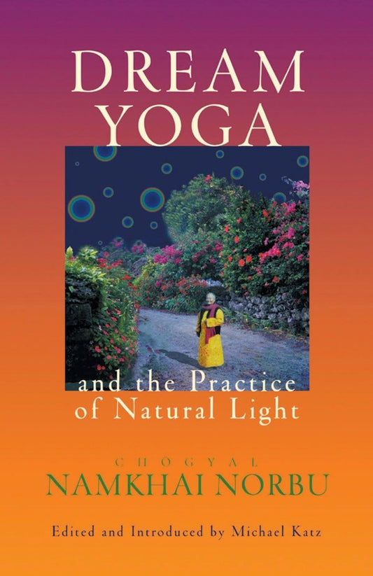 Dream Yoga and the Practice of Natural Light
By Chogyal Namkhai Norbu - TIBET HOUSE US NYC