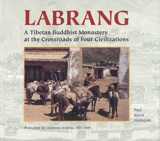 Labrang: A Tibetan Monastery at the Crossroads of Four Civilizations
by Paul Kocot Nietupski - TIBET HOUSE US NYC