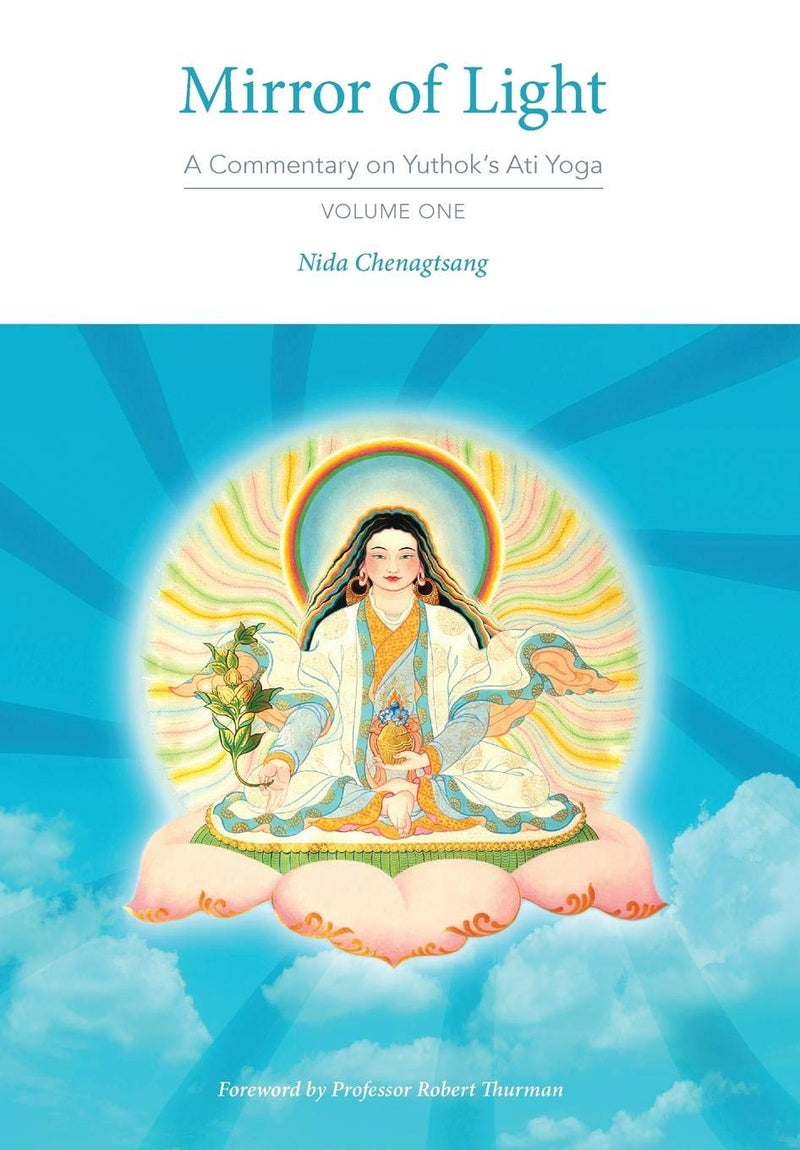 Mirror of Light: A Commentary on Yuthok's Ati Yoga, Volume One by Nida Chenagtsang (Author), Ben Joffe (Translator), Professor Robert Thurman PhD (Foreword) (Hardcover) image 1