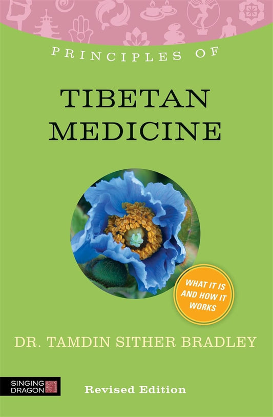 Principles of Tibetan Medicine: What it Is, how it Works, and what it Can Do for You - By Tamdin Sither Bradley - TIBET HOUSE US NYC