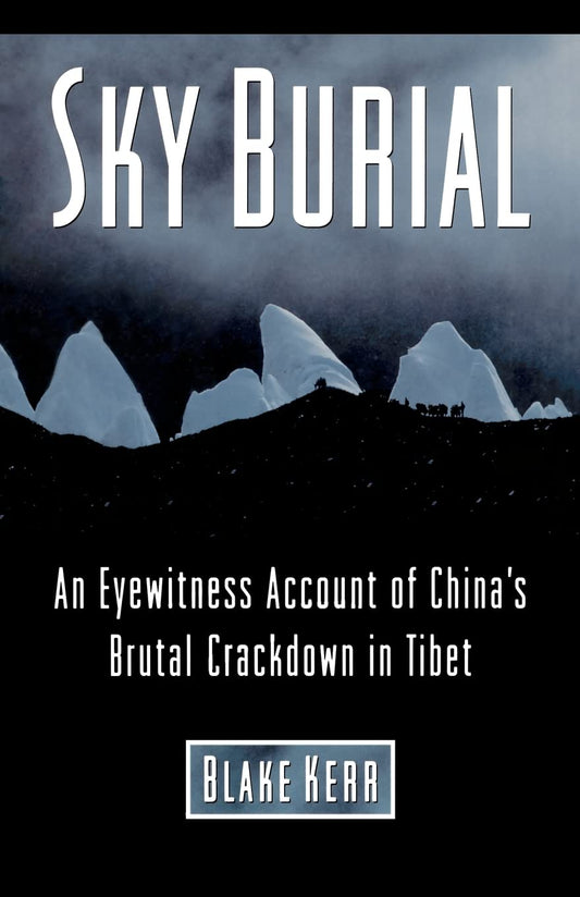 Sky Burial: An Eyewitness Account of China's Brutal Crackdown in Tibet
by Blake Kerr (Author), Dalai Lama (Contributor), Heinrich Harrer (Contributor) - TIBET HOUSE US NYC