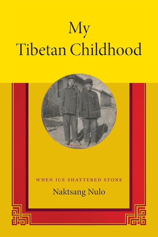 My Tibetan Childhood: When Ice Shattered Stone by Naktsang Nulo (Author), Angus Cargill (Translator), Sonam Lhamo (Translator) - TIBET HOUSE US NYC