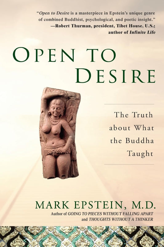 Open to Desire
The Truth About What the Buddha Taught
By Mark Epstein - TIBET HOUSE US NYC