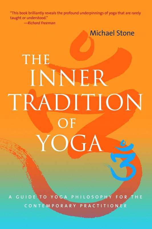 The Inner Tradition of Yoga: A Guide to Yoga Philosophy for the Contemporary PractitionerBy Michael Stone image 1