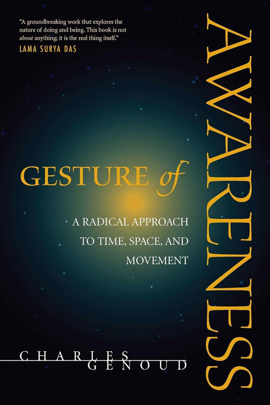 Gesture of Awareness: A Radical Approach to Time, Space, and Movement
By Charles Genoud - TIBET HOUSE US NYC