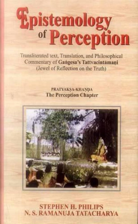 Epistemology of Perception, the Perception Chapter (pratyakṣa-khaṇḍa)
Jewel of Reflection on the Truth
Transliterated text, translation, and philosophical commentary by Stephen H. Phillips and N.S. Ramanuja Tatacharya - TIBET HOUSE US NYC