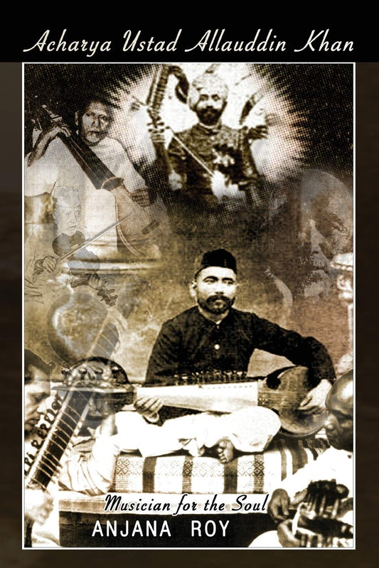 Acharya Ustad Allauddin Khan: Maestro for the Soul
by Anjana Roy - TIBET HOUSE US NYC