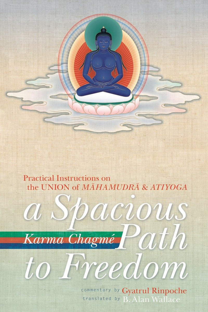 A Spacious Path to Freedom: Practical Instructions on the Union of Mahamudra and Atiyoga
by Karma Chagme (Author), B. Alan Wallace (Translator), Gyatrul Rinpoche (Commentary) image 1