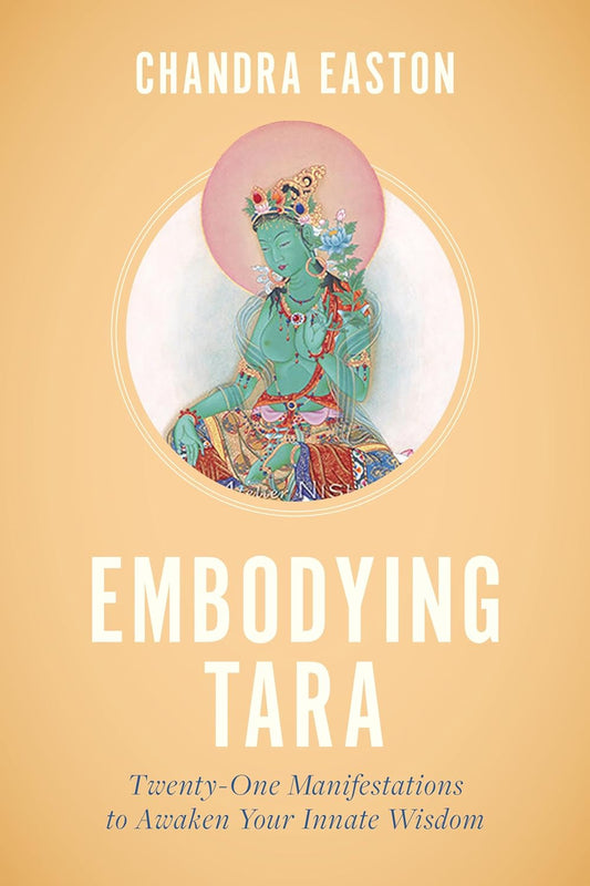Embodying Tara: Realize The Power Of Tara, The Buddhist Goddess Of Compassion