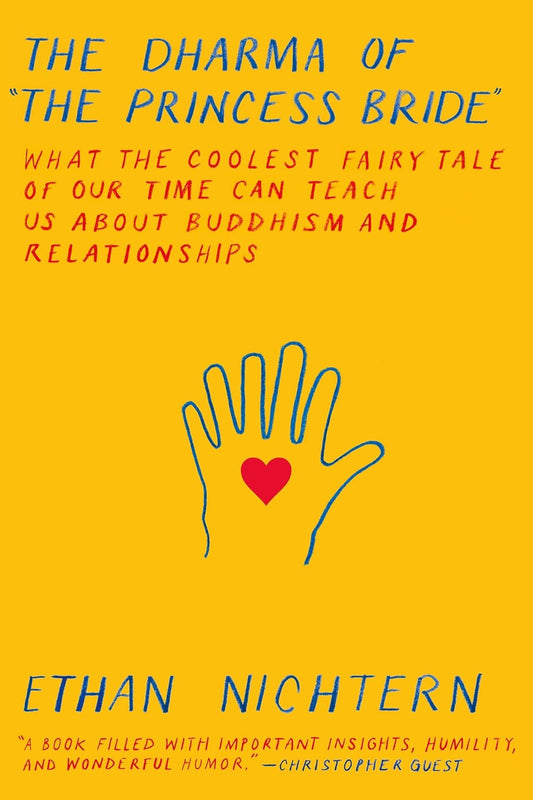 The Dharma of The Princess Bride: What the Coolest Fairy Tale of Our Time Can Teach Us About Buddhism and Relationships by Ethan Nichtern - TIBET HOUSE US NYC