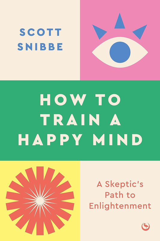 How to Train a Happy Mind: A Skeptic's Path to Enlightenment
by Scott Snibbe - TIBET HOUSE US NYC