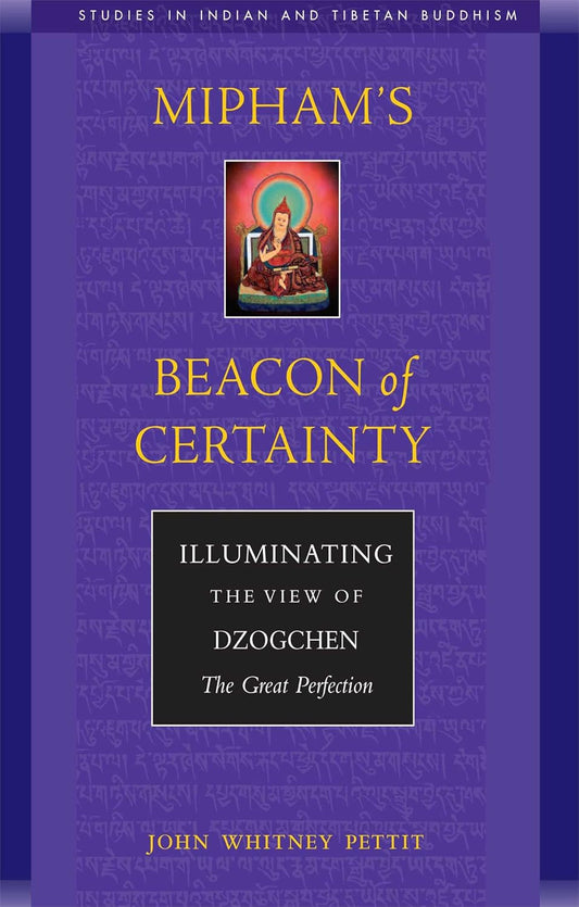 Mipham's Beacon of Certainty: Illuminating the View of Dzogchen, the Great Perfection by John W. Pettit - TIBET HOUSE US NYC