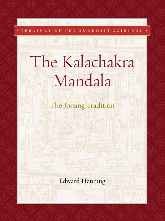 Kalachakra Mandala: The Jonang Tradition by Edward Henning - TIBET HOUSE US NYC