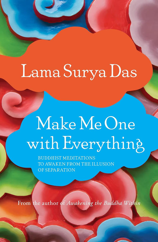 Make Me One with Everything by Surya Das - TIBET HOUSE US NYC