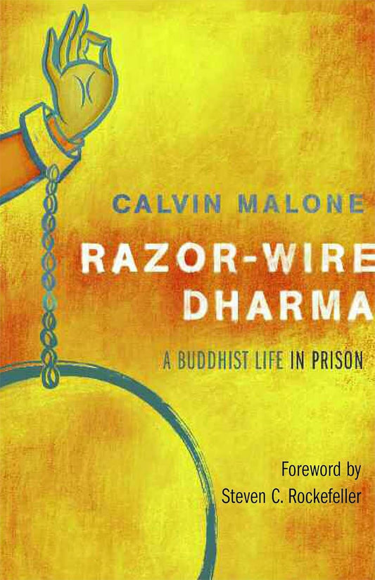 Razor-Wire Dharma: A Buddhist Life in Prison 
by Calvin Malone (Author), Sunyana Graef (Editor), Steven C Rockefeller (Foreword) - TIBET HOUSE US NYC