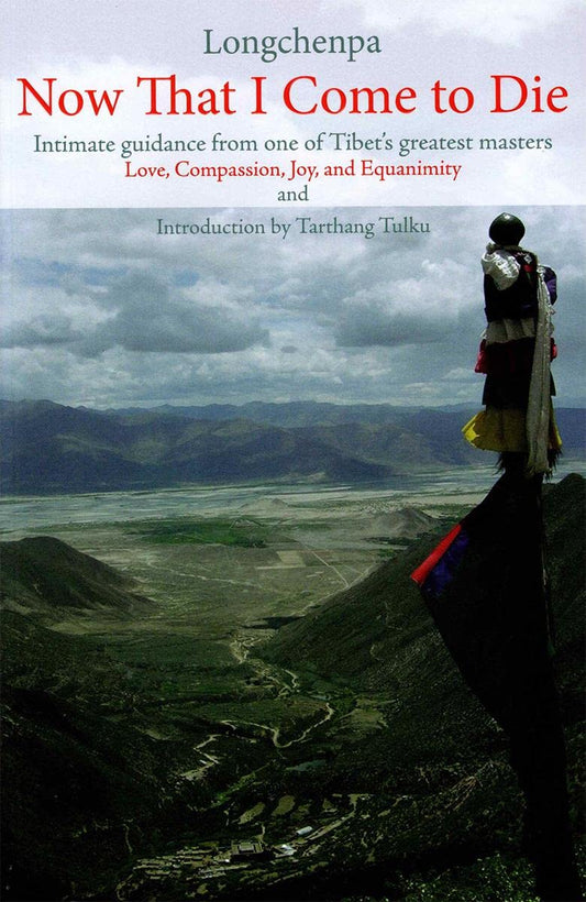Now That I Come to Die: Intimate Guidance from One of Tibet's Greatest Masters
by Longchenpa and Tarthang Tulku, Herbert V. Guenther (Translator) - TIBET HOUSE US NYC