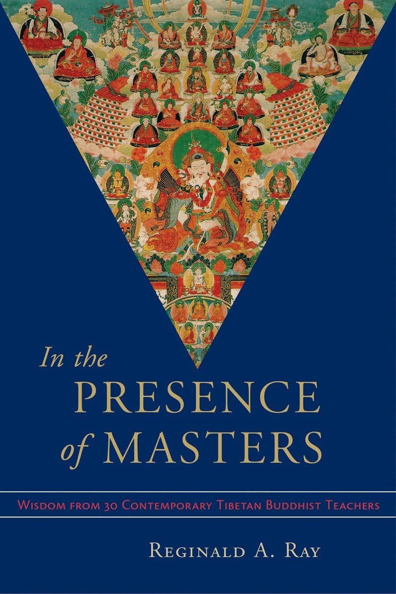 In the Presence of Masters: Wisdom from 30 Contemporary Tibetan Buddhist Teachers
By Reginald A. Ray image 1