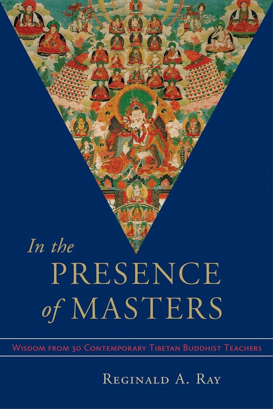 In the Presence of Masters: Wisdom from 30 Contemporary Tibetan Buddhist Teachers
By Reginald A. Ray image 1