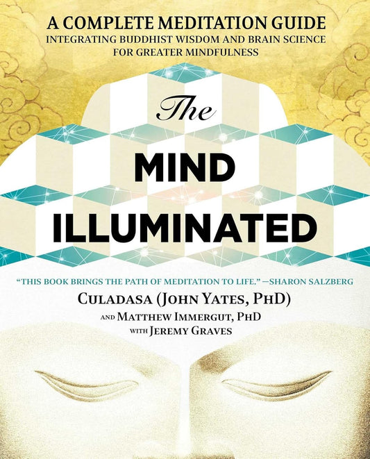 The Mind Illuminated: A Complete Meditation Guide Integrating Buddhist Wisdom and Brain Science for Greater Mindfulness by John Yates (Culadasa), Matthew Immergut, Jeremy Graves - TIBET HOUSE US NYC