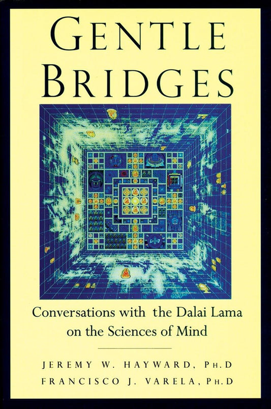 Gentle Bridges: Conversations with the Dalai Lama on the Sciences of Mind
By Jeremy W. Hayward, The Dalai Lama - TIBET HOUSE US NYC