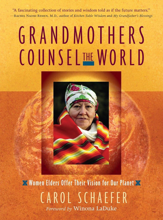 Grandmothers Counsel the World: Women Elders Offer Their Vision for Our Planet
By Carol Schaefer - TIBET HOUSE US NYC
