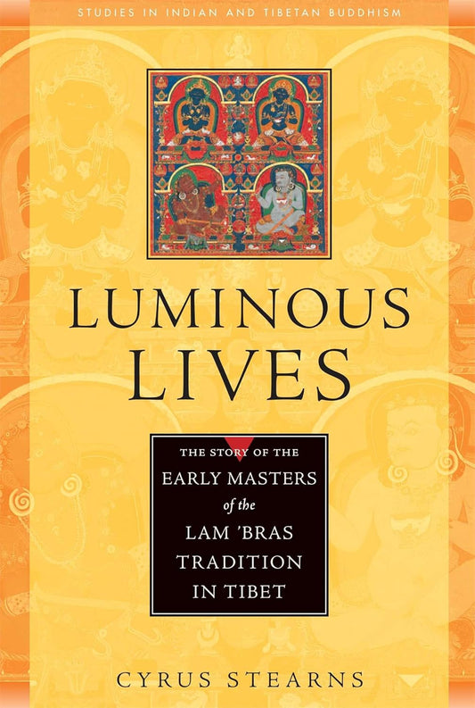 Luminous Lives: The Story of the Early Masters of the Lam 'bras in Tibet (Studies in Indian and Tibetan Buddhism)
by Cyrus Stearns - TIBET HOUSE US NYC