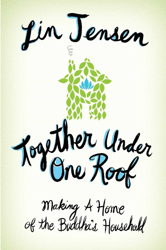 Together Under One Roof: Making a Home of the Buddha's Household
by Lin Jensen - TIBET HOUSE US NYC