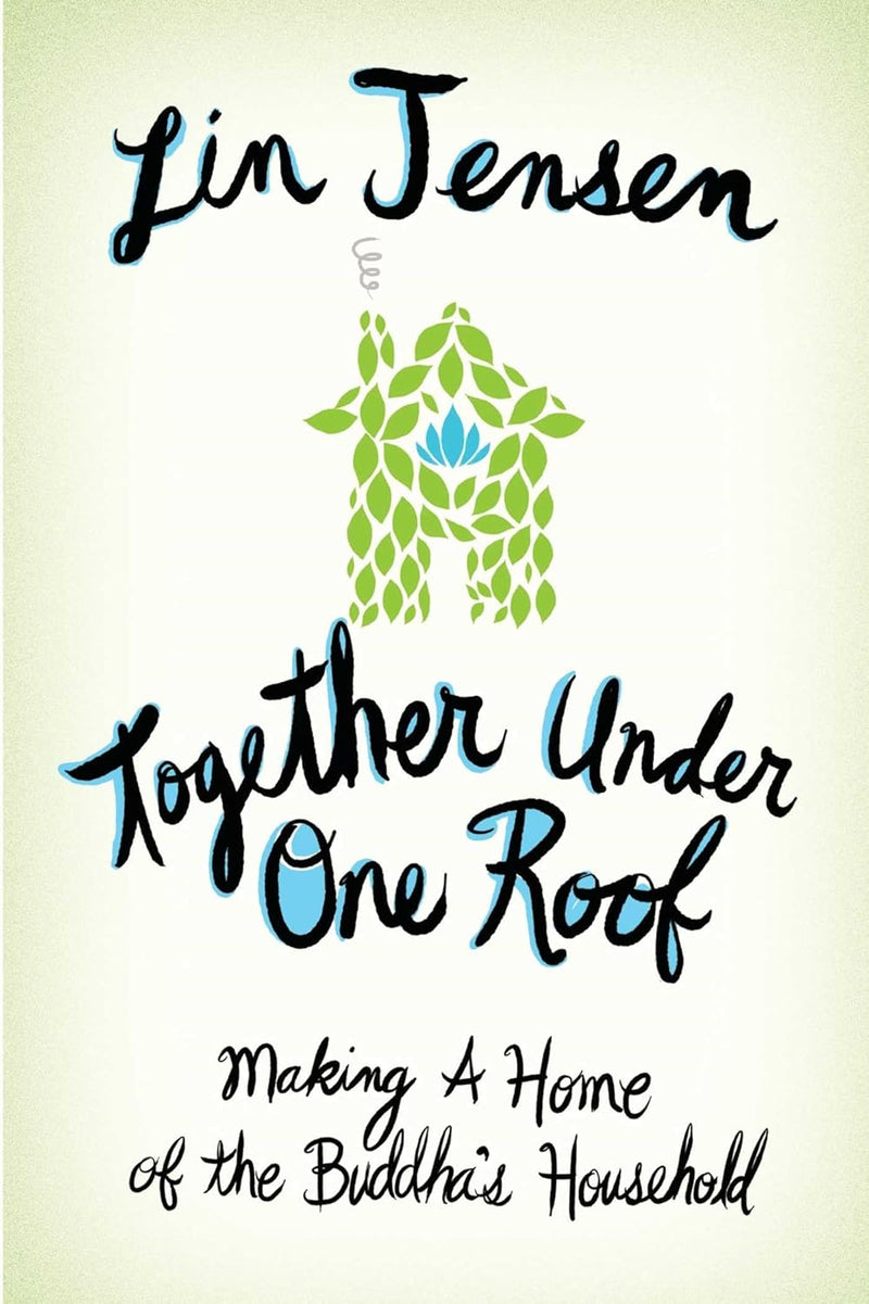 Together Under One Roof: Making a Home of the Buddha's Household
by Lin Jensen image 1