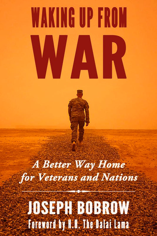 Waking Up from War: A Better Way Home for Veterans and Nations
by Joseph Bobrow (Author), Dalai Lama (Foreword) - TIBET HOUSE US NYC