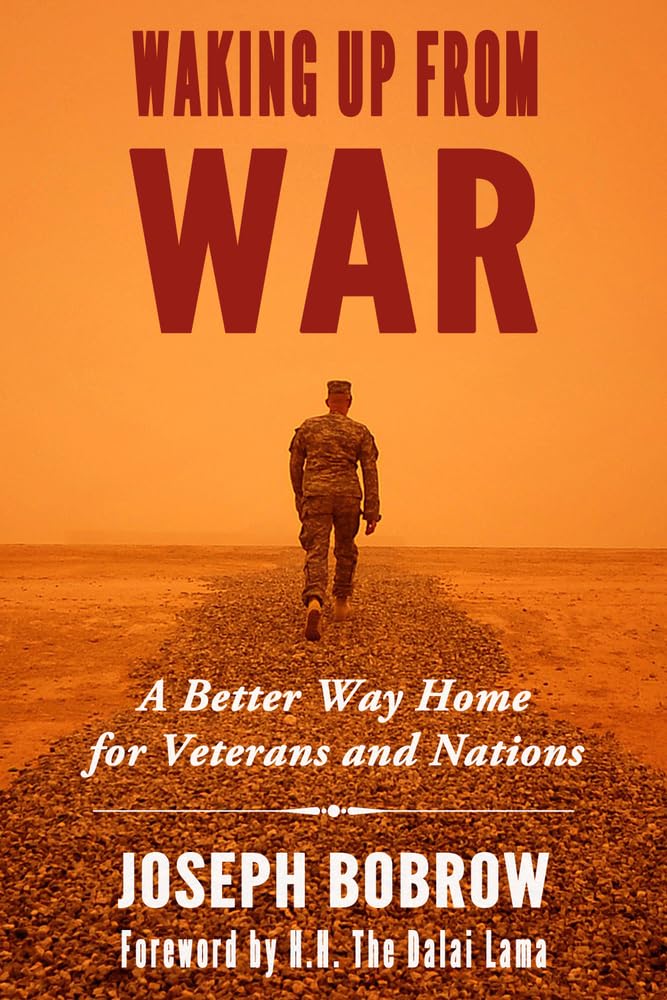 Waking Up from War: A Better Way Home for Veterans and Nations
by Joseph Bobrow (Author), Dalai Lama (Foreword) image 1