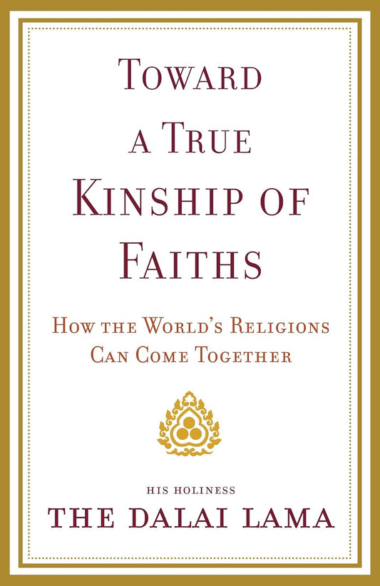 Toward a True Kinship of Faiths: How the World's Religions Can Come Together by H.H. Dalai Lama (Hardcover) - TIBET HOUSE US NYC