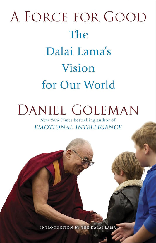 A Force for Good
The Dalai Lama's Vision for Our World
By Daniel Goleman - TIBET HOUSE US NYC