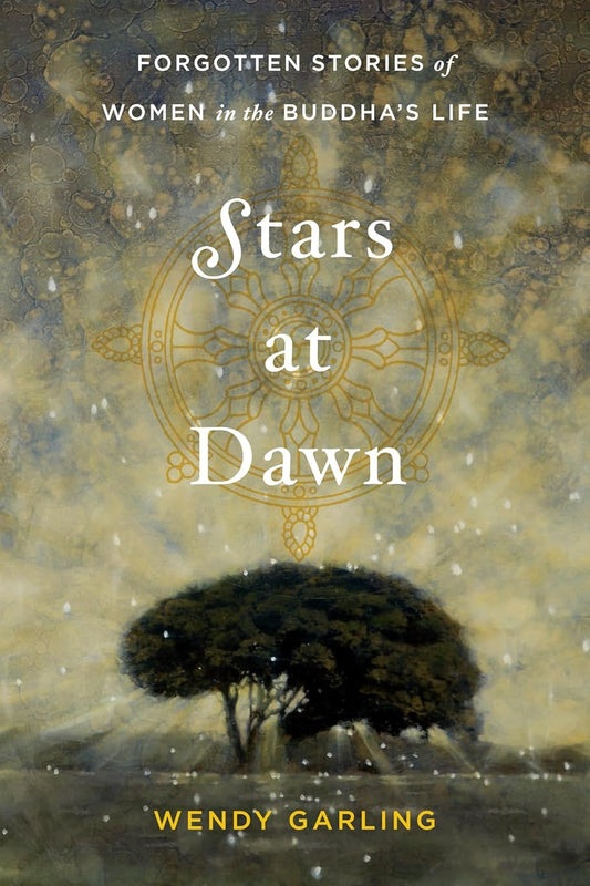Stars at Dawn: Forgotten Stories of Women in the Buddha's Life
by Wendy Garling - TIBET HOUSE US NYC
