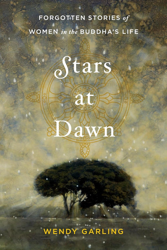 Stars at Dawn: Forgotten Stories of Women in the Buddha's Life
by Wendy Garling image 1