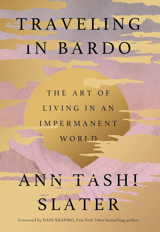 Traveling in Bardo: The Art of Living in an Impermanent World (HC) - TIBET HOUSE US NYC