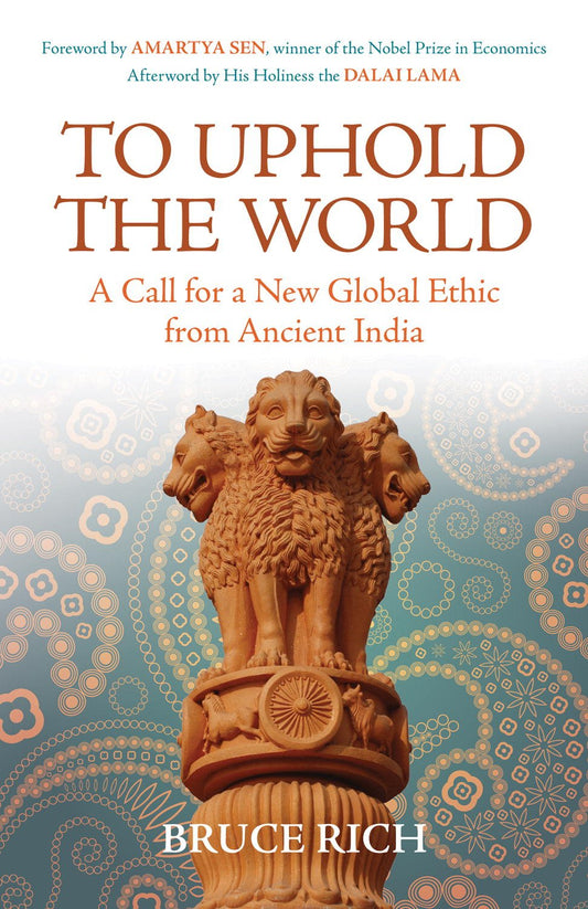 To Uphold the World: A Call for a New Global Ethic from Ancient India
by Bruce Rich (Author) - TIBET HOUSE US NYC