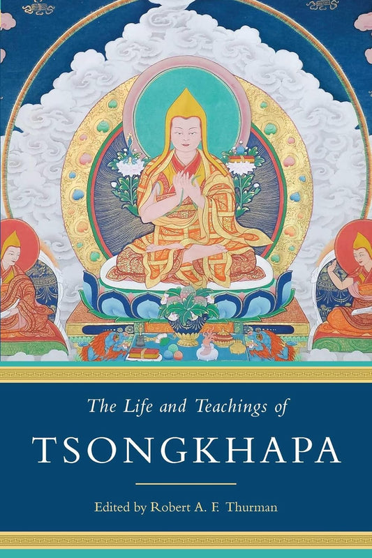 The Life and Teachings of Tsongkhapa
by Robert A. F. Thurman - TIBET HOUSE US NYC